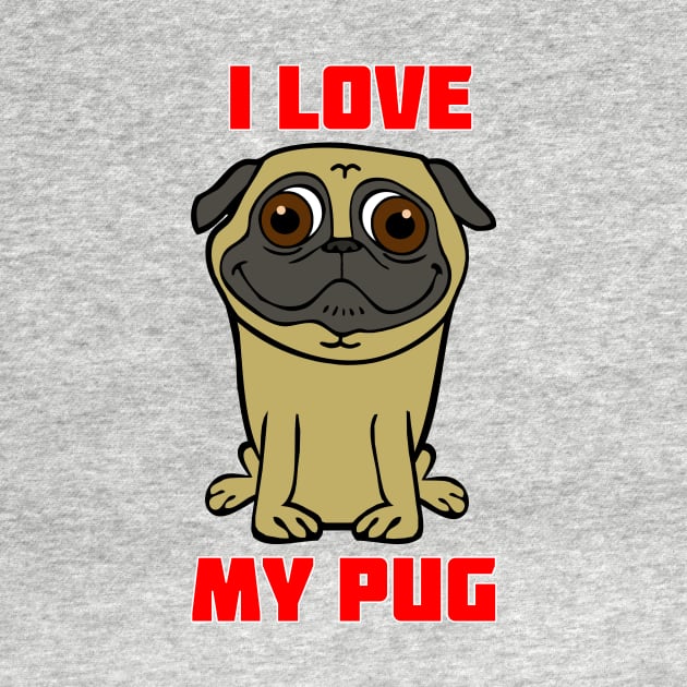 I Love My Pug by RockettGraph1cs